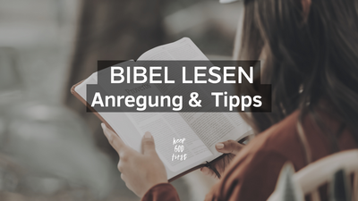 Bibel lesen - Anregungen und Tipps zum fruchtbaren Bibellesen
